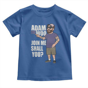 Adam Inspired Graphic Toddler T Shirt The Woo Memorial Tribute Join Me Shall You TS02 Royal Blue Print Your Wear