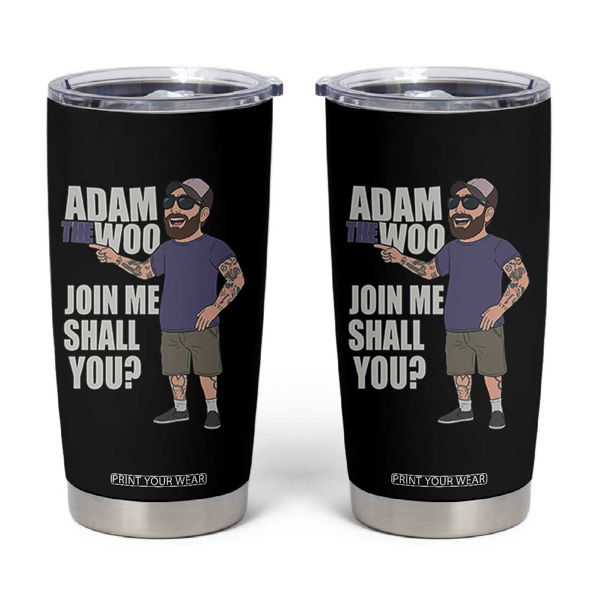 Adam Inspired Graphic Tumbler Cup The Woo Memorial Tribute Join Me Shall You TS02 Black Print Your Wear