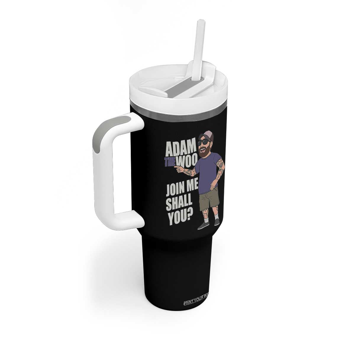 Adam Inspired Graphic Tumbler With Handle The Woo Memorial Tribute Join Me Shall You TS02 Print Your Wear