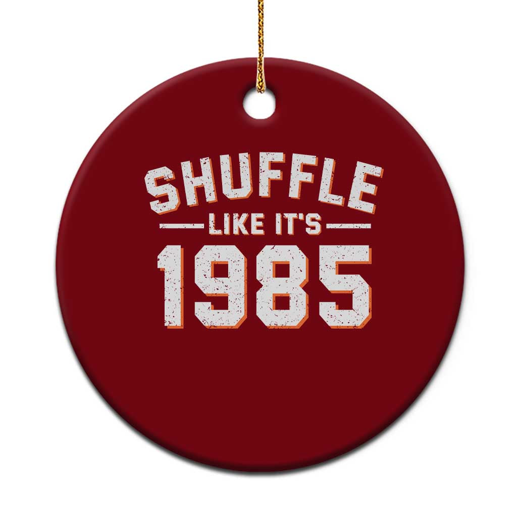 Shuffle Like Its 1985 Ceramic Ornament Retro Championship Celebrated TS02 1pc Red Print Your Wear