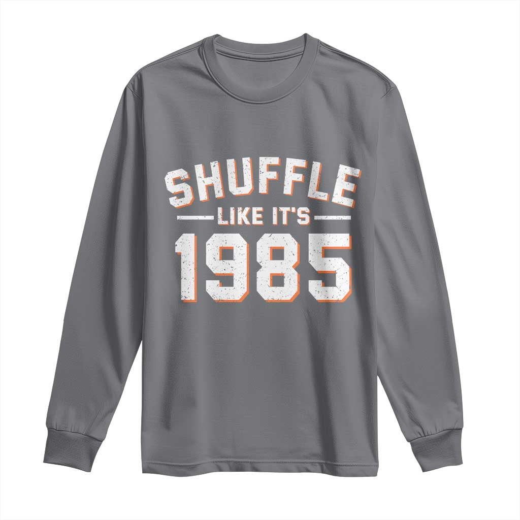 Shuffle Like Its 1985 Long Sleeve Shirt Retro Championship Celebrated TS02 Charcoal Print Your Wear