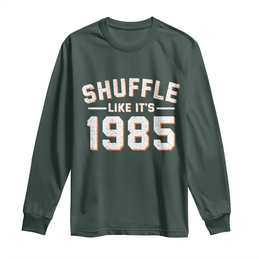 Shuffle Like Its 1985 Long Sleeve Shirt Retro Championship Celebrated TS02 Dark Forest Green Print Your Wear