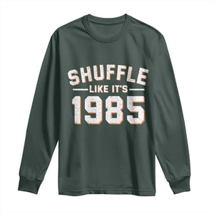Shuffle Like Its 1985 Long Sleeve Shirt Retro Championship Celebrated TS02 Dark Forest Green Print Your Wear