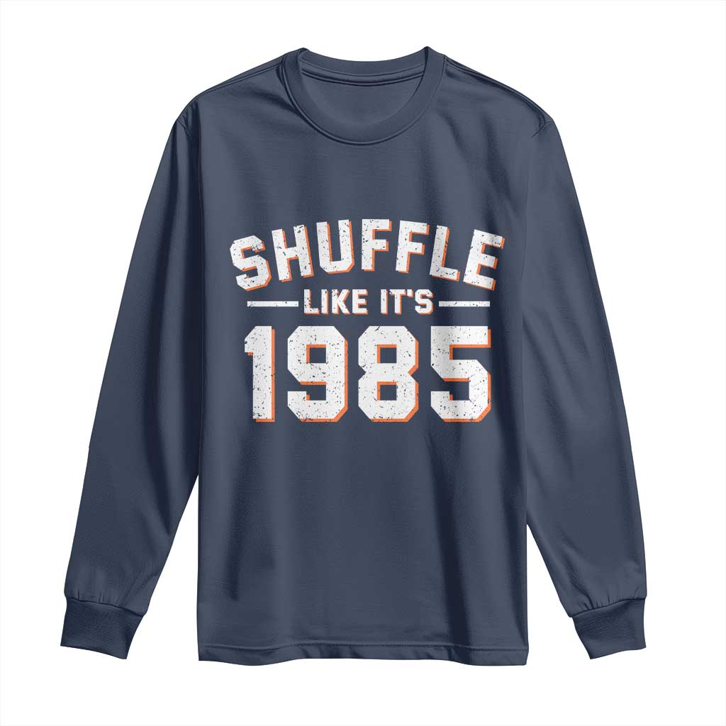 Shuffle Like Its 1985 Long Sleeve Shirt Retro Championship Celebrated TS02 Navy Print Your Wear