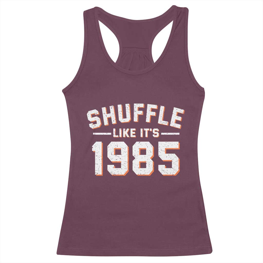 Shuffle Like Its 1985 Racerback Tank Top Retro Championship Celebrated TS02 Maroon Print Your Wear