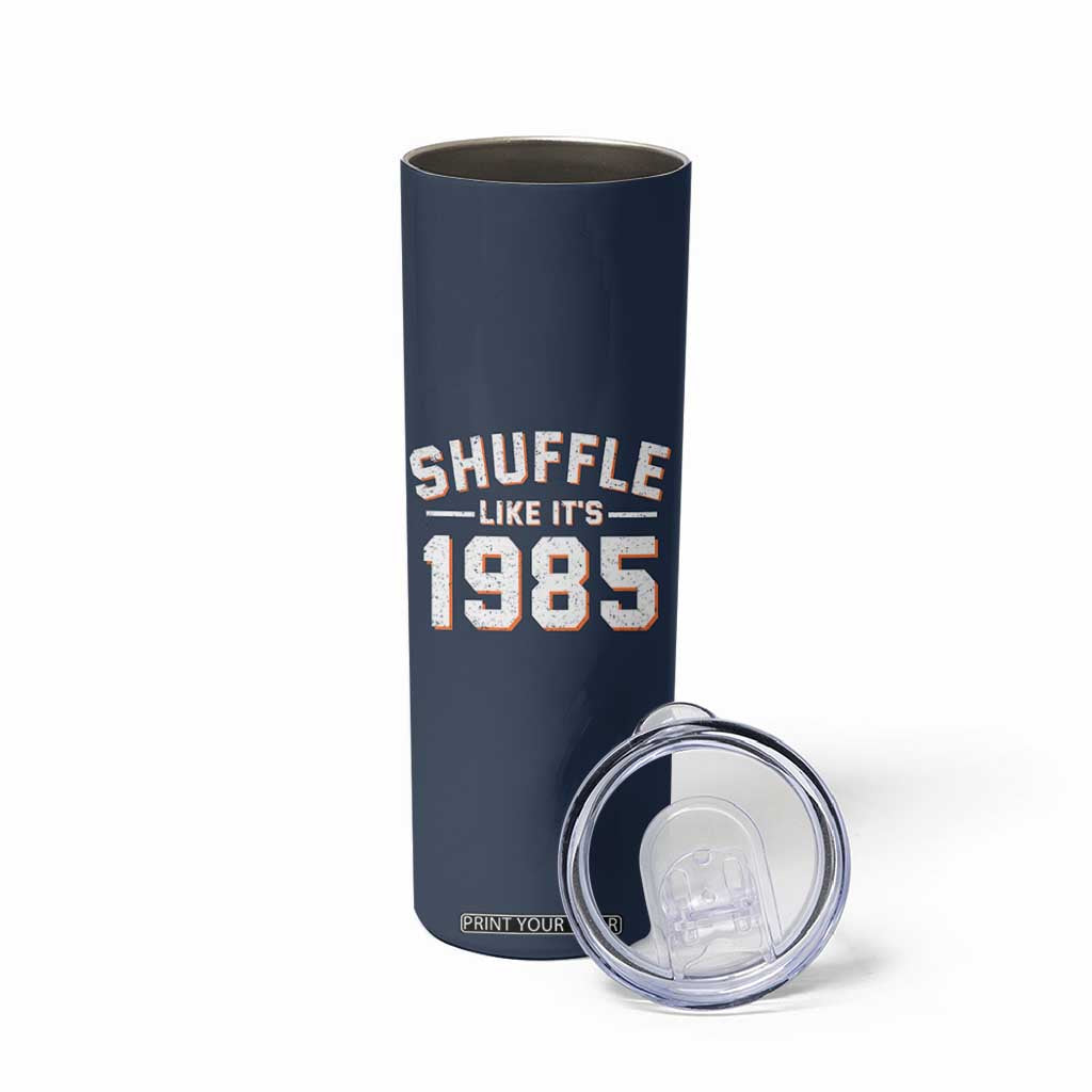 Shuffle Like Its 1985 Skinny Tumbler Retro Championship Celebrated TS02 Print Your Wear