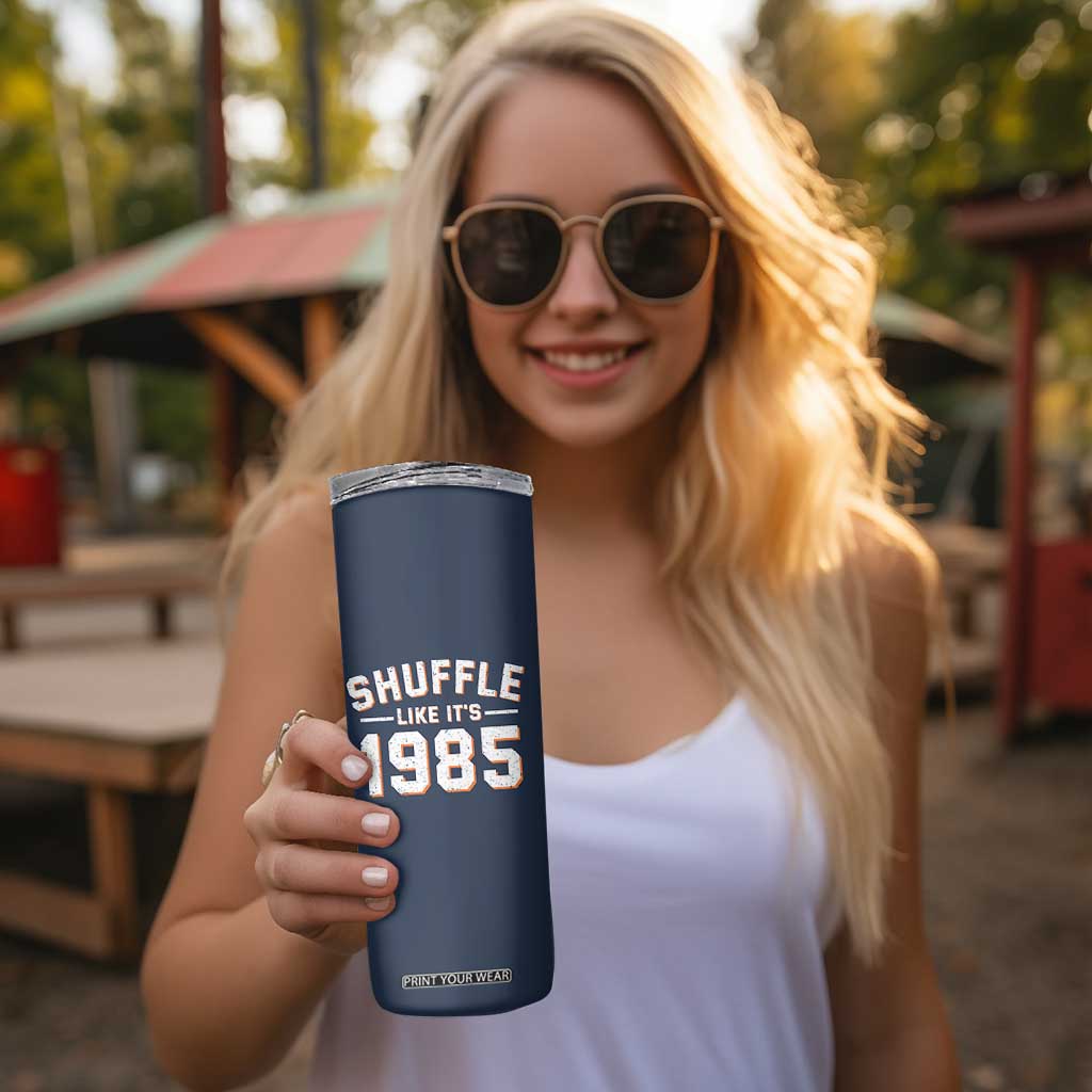 Shuffle Like Its 1985 Skinny Tumbler Retro Championship Celebrated TS02 Print Your Wear