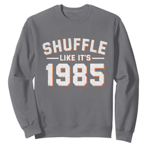 Shuffle Like Its 1985 Sweatshirt Retro Championship Celebrated TS02 Charcoal Print Your Wear