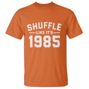 Shuffle Like Its 1985 T Shirt - Retro Championship Celebration Sports Humor Tee TS02 Orange Print Your Wear