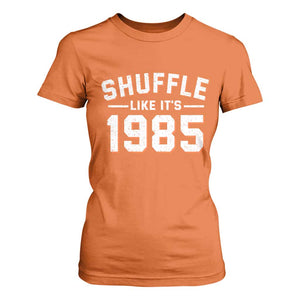 Shuffle Like Its 1985 T Shirt For Women Retro Championship Celebrated TS02 Orange Print Your Wear