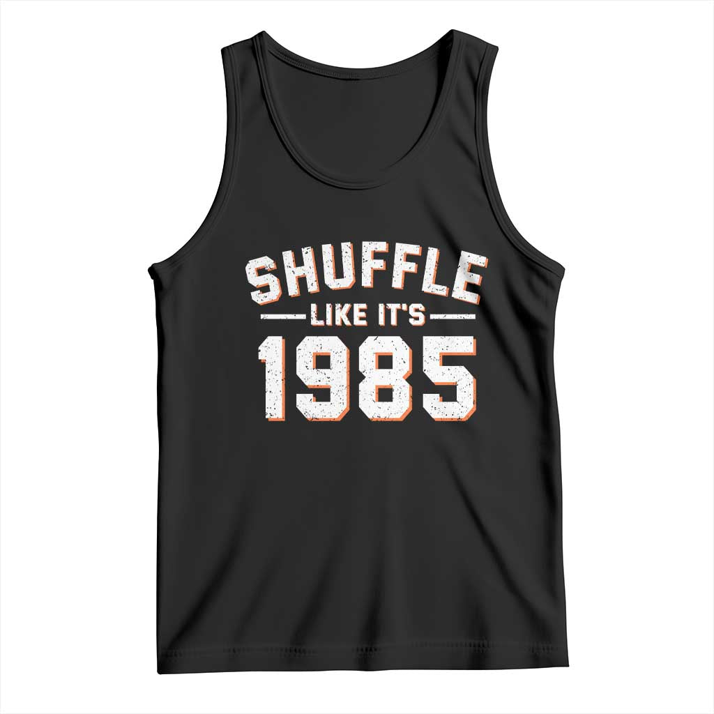 Shuffle Like Its 1985 Tank Top Retro Championship Celebrated TS02 Black Print Your Wear