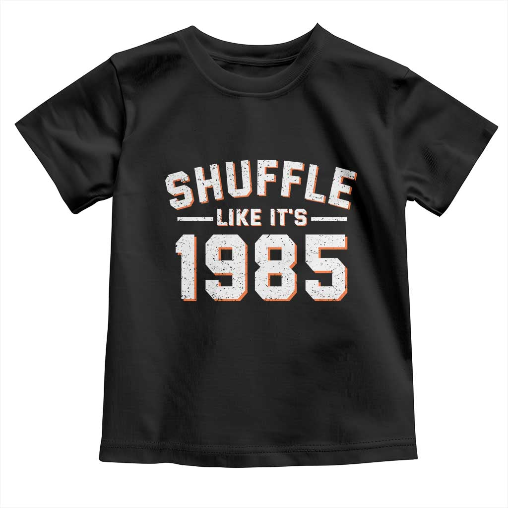 Shuffle Like Its 1985 Toddler T Shirt Retro Championship Celebrated TS02 Black Print Your Wear