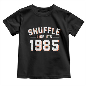 Shuffle Like Its 1985 Toddler T Shirt Retro Championship Celebrated TS02 Black Print Your Wear