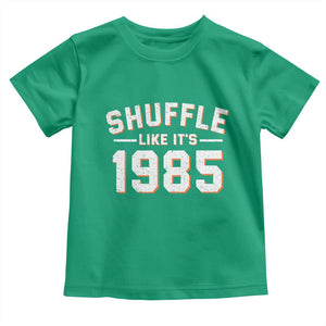 Shuffle Like Its 1985 Toddler T Shirt Retro Championship Celebrated TS02 Irish Green Print Your Wear