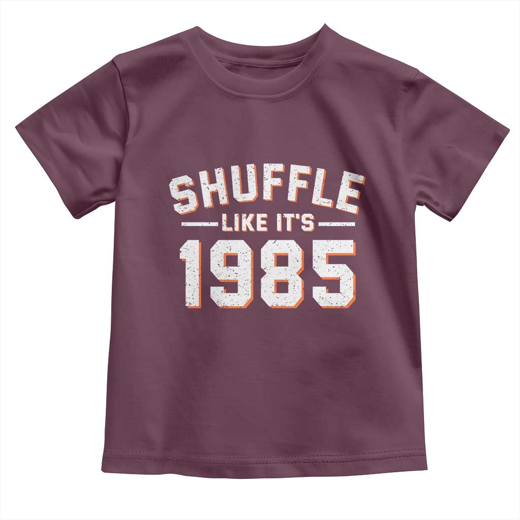 Shuffle Like Its 1985 Toddler T Shirt Retro Championship Celebrated TS02 Maroon Print Your Wear