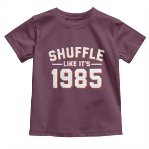Shuffle Like Its 1985 Toddler T Shirt Retro Championship Celebrated TS02 Maroon Print Your Wear