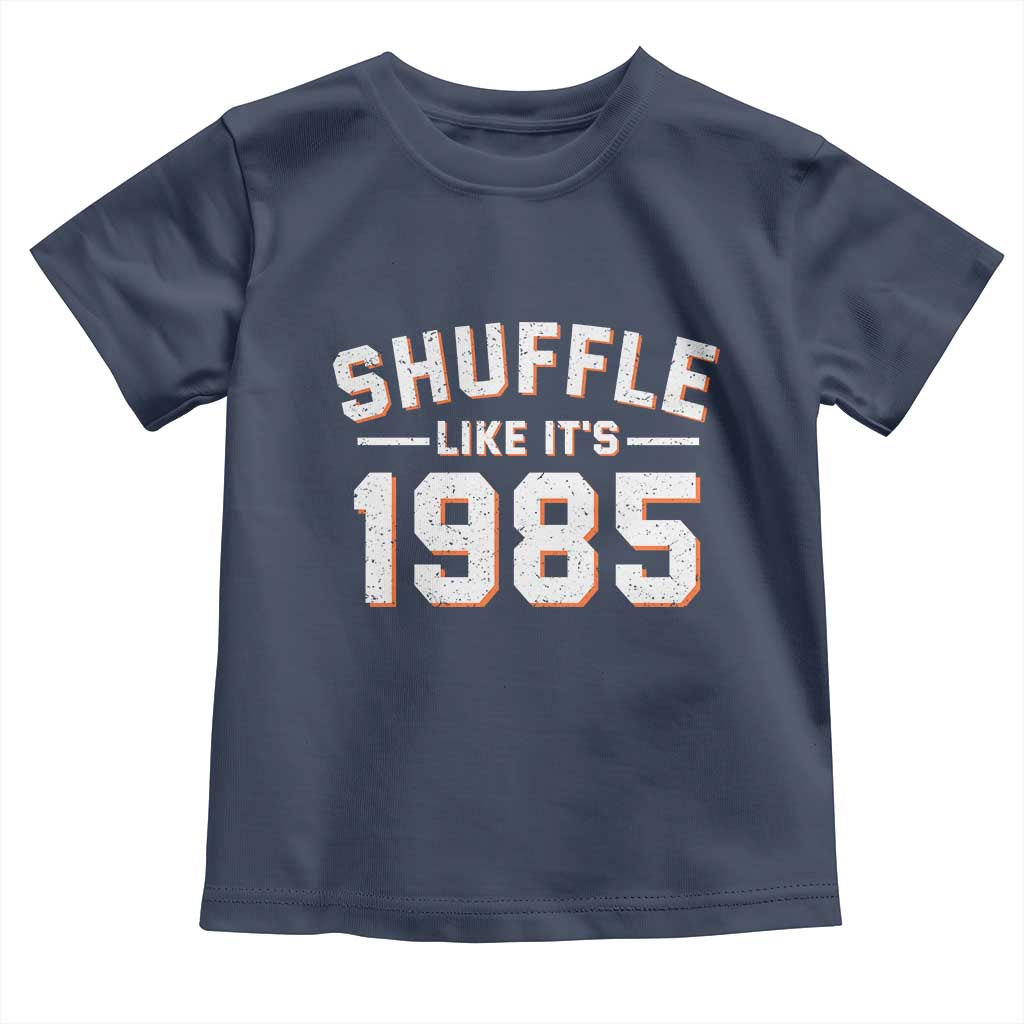 Shuffle Like Its 1985 Toddler T Shirt Retro Championship Celebrated TS02 Navy Print Your Wear