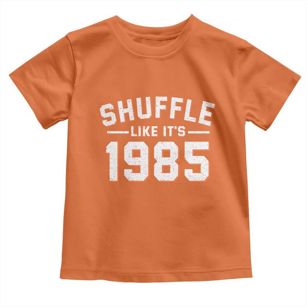 Shuffle Like Its 1985 Toddler T Shirt Retro Championship Celebrated TS02 Orange Print Your Wear