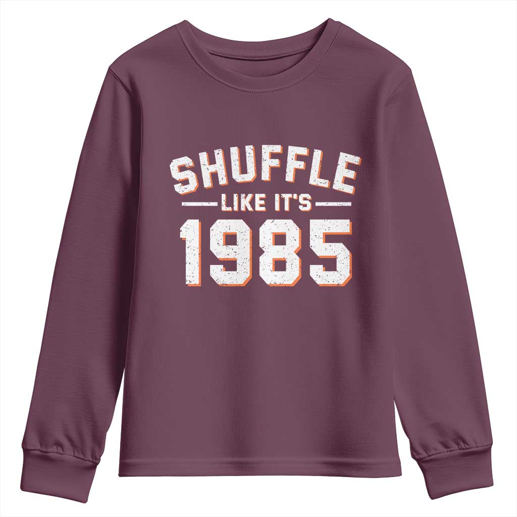 Shuffle Like Its 1985 Youth Sweatshirt Retro Championship Celebrated TS02 Maroon Print Your Wear