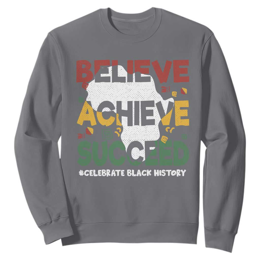 Black History Month Sweatshirt Believe Achieve Succeed BHM Black and Proud TS02 Charcoal Printyourwear