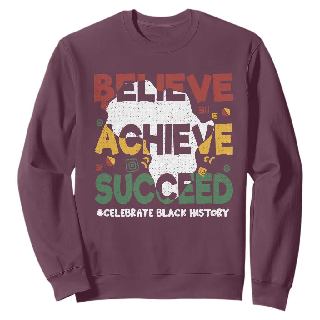 Black History Month Sweatshirt Believe Achieve Succeed BHM Black and Proud TS02 Maroon Printyourwear