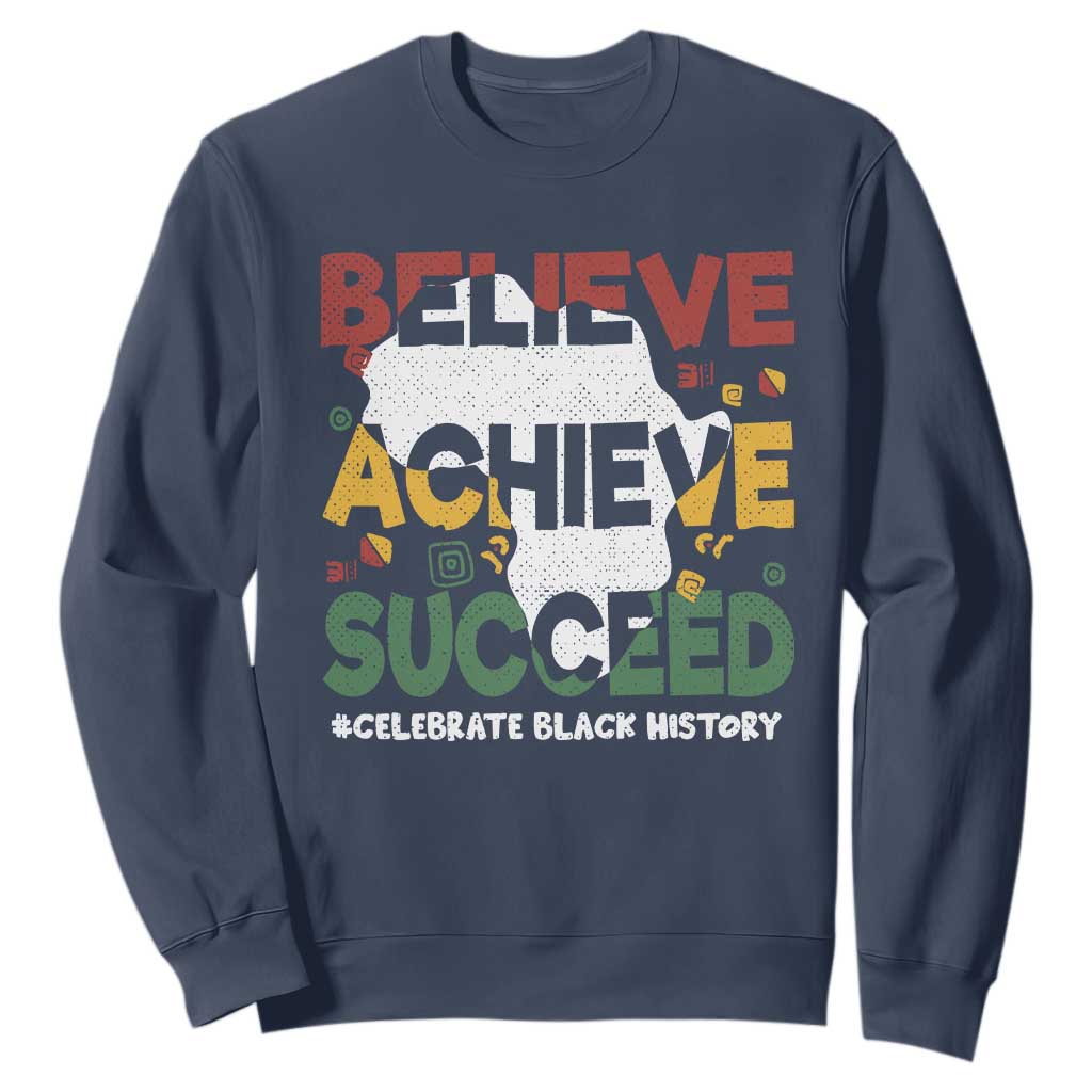 Black History Month Sweatshirt Believe Achieve Succeed BHM Black and Proud TS02 Navy Printyourwear