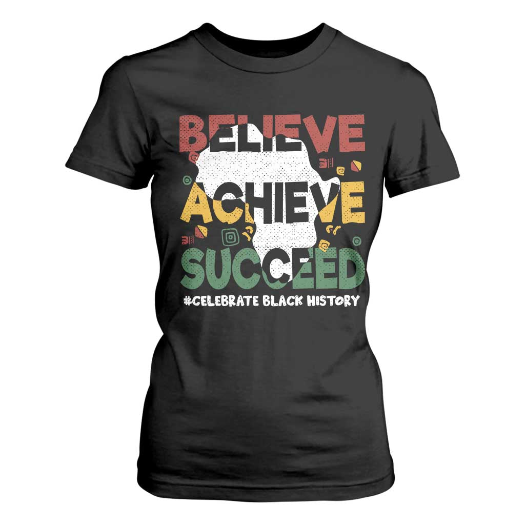 Celebrate Black History Month T Shirt For Women Believe Achieve Succeed Black and Proud BHM TS02 Black Print Your Wear
