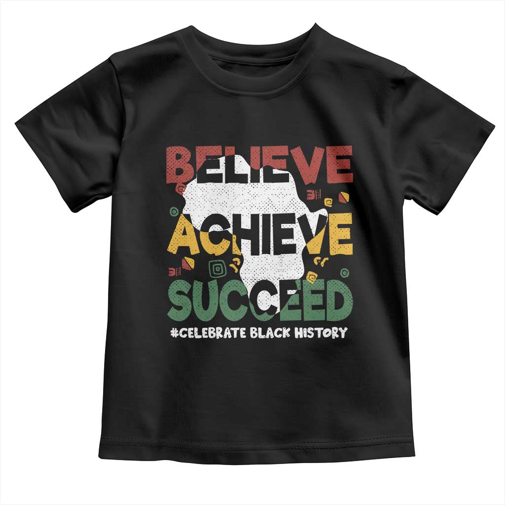 Celebrate Black History Month Toddler T Shirt Believe Achieve Succeed Black and Proud BHM TS02 Black Print Your Wear