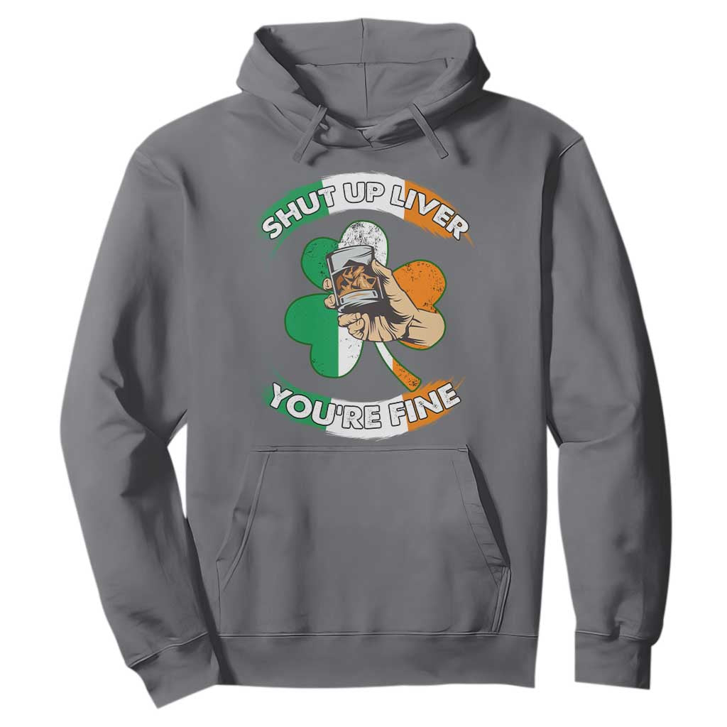 Funny St. Patricks Day Hoodie Shut Up Liver You're Fine Drinking Team Squad TS02 Charcoal Printyourwear
