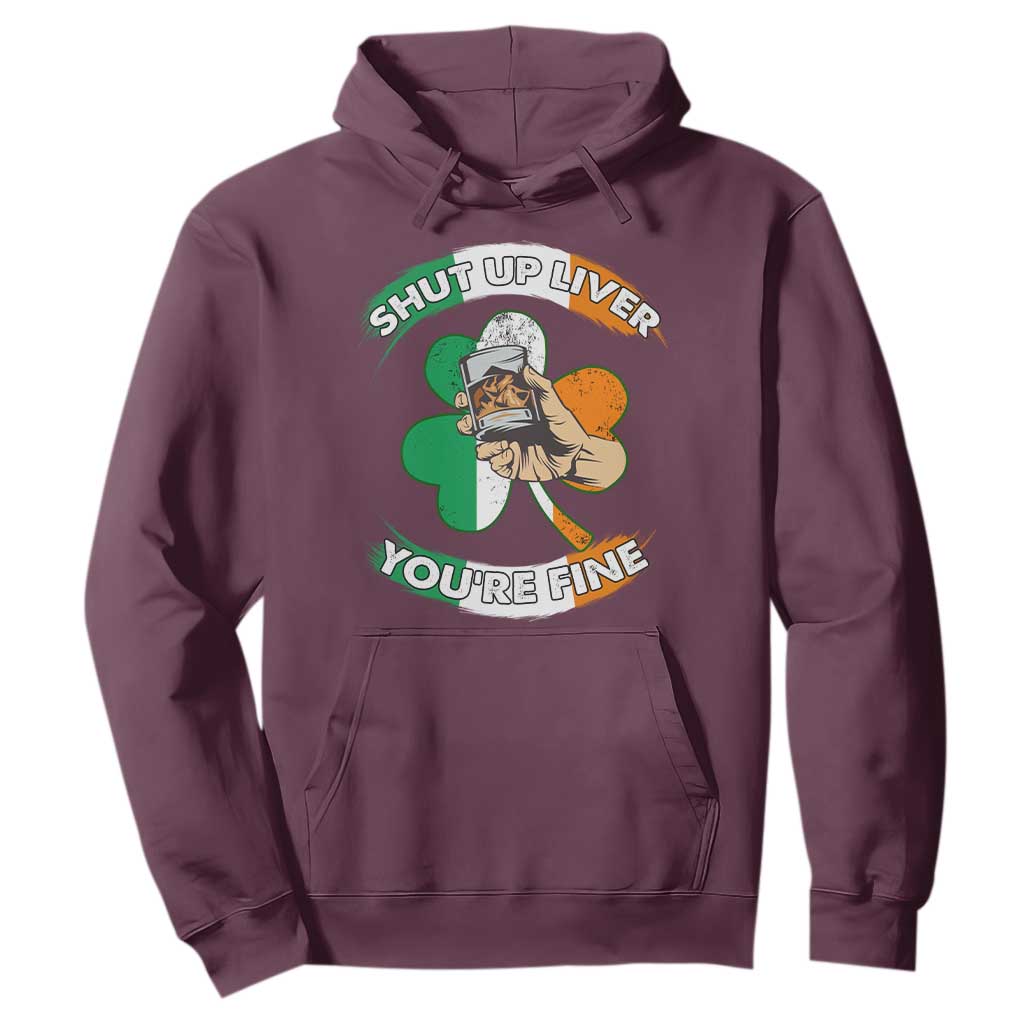 Funny St. Patricks Day Hoodie Shut Up Liver You're Fine Drinking Team Squad TS02 Maroon Printyourwear