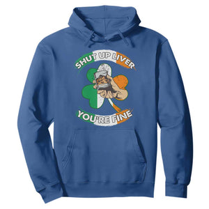 Funny St. Patricks Day Hoodie Shut Up Liver You're Fine Drinking Team Squad TS02 Royal Blue Printyourwear