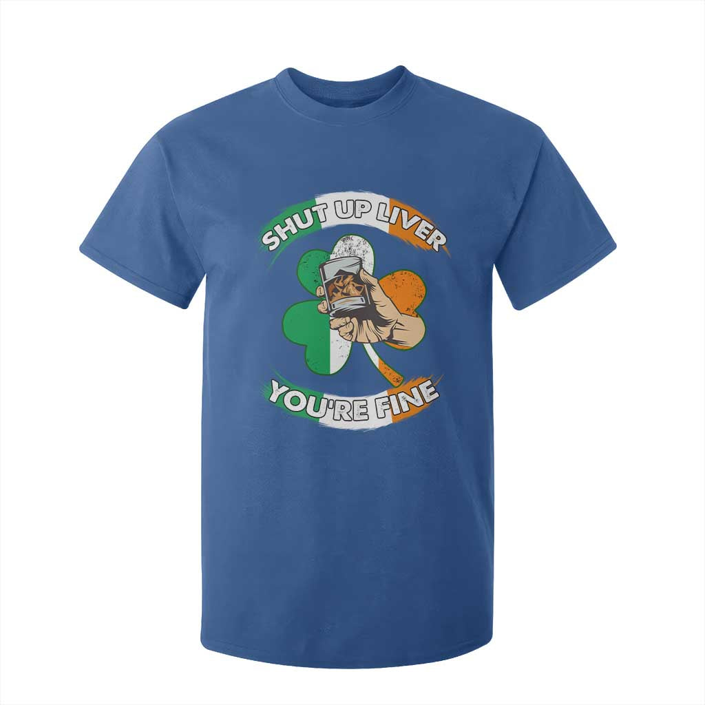 Funny St Patricks Day T Shirt For Kid Shut Up Liver You're Fine Drinking Team Squad TS02 Royal Blue Print Your Wear