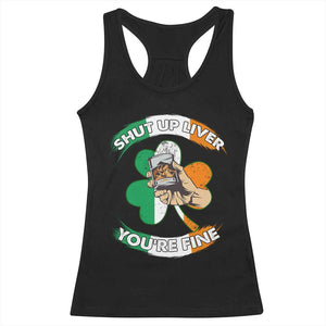 Funny St Patricks Day Racerback Tank Top Shut Up Liver You're Fine Drinking Team Squad TS02 Black Print Your Wear