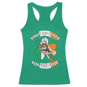 Funny St Patricks Day Racerback Tank Top Shut Up Liver You're Fine Drinking Team Squad TS02 Irish Green Print Your Wear