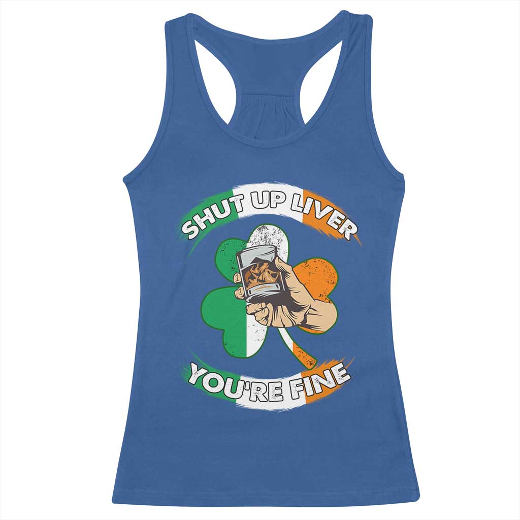 Funny St Patricks Day Racerback Tank Top Shut Up Liver You're Fine Drinking Team Squad TS02 Royal Blue Print Your Wear