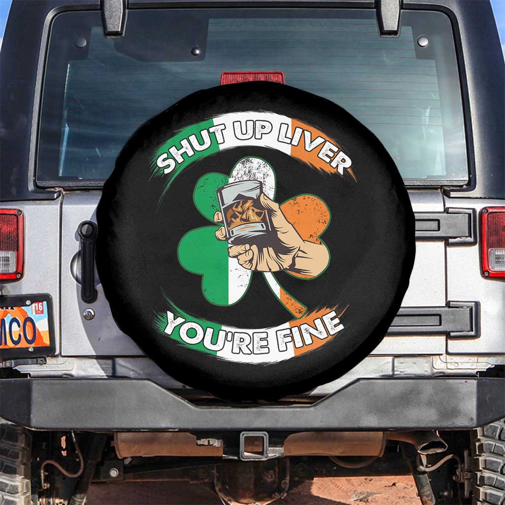 Funny St Patricks Day Spare Tire Cover Shut Up Liver You're Fine Drinking Team Squad TS02 No hole Black Print Your Wear