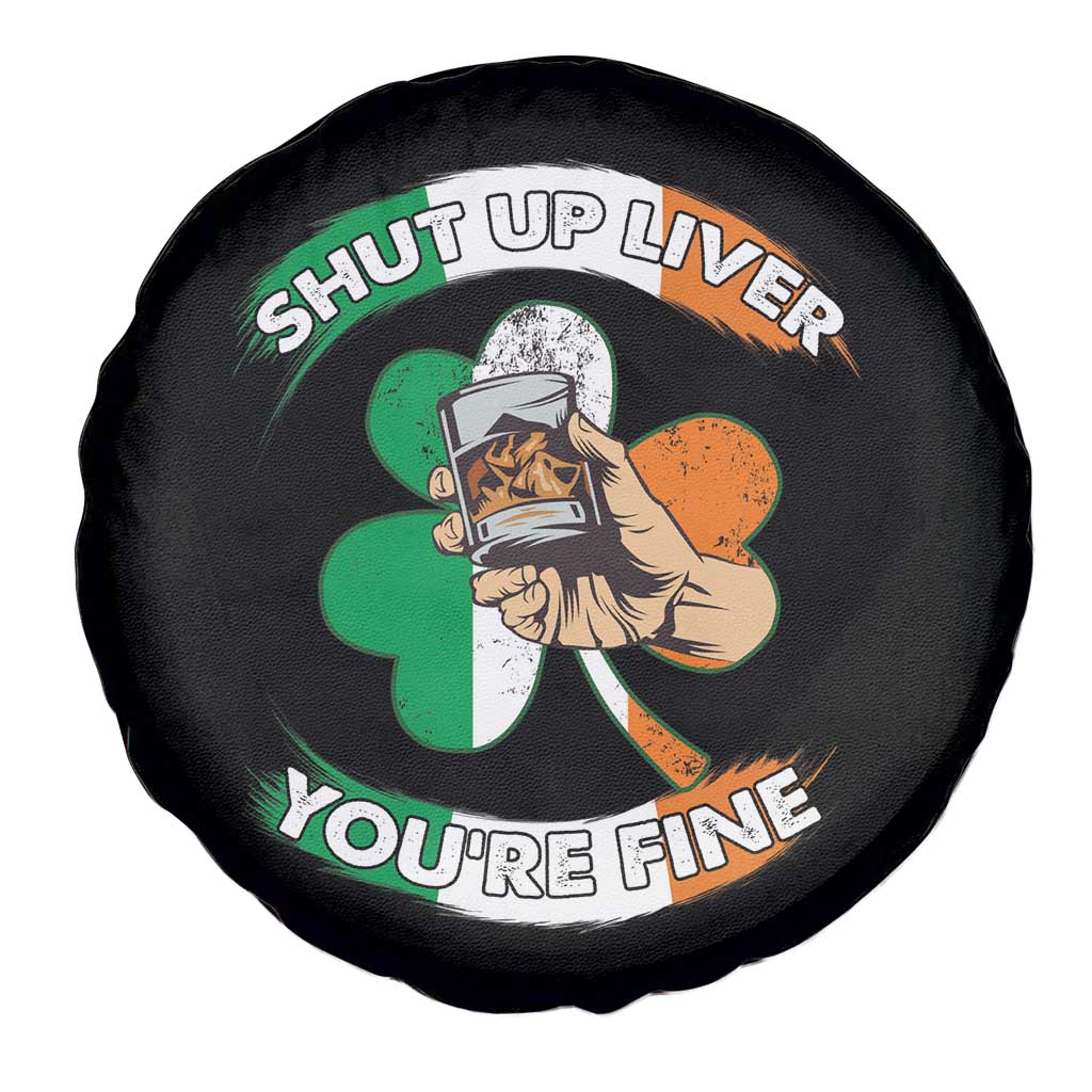 Funny St Patricks Day Spare Tire Cover Shut Up Liver You're Fine Drinking Team Squad TS02 Print Your Wear
