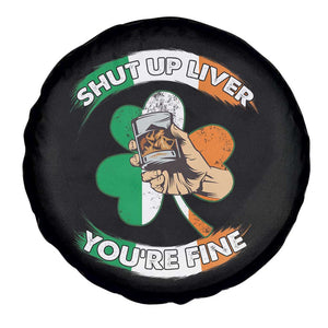 Funny St Patricks Day Spare Tire Cover Shut Up Liver You're Fine Drinking Team Squad TS02 Print Your Wear