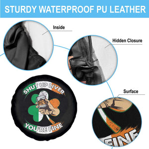 Funny St Patricks Day Spare Tire Cover Shut Up Liver You're Fine Drinking Team Squad TS02 Print Your Wear
