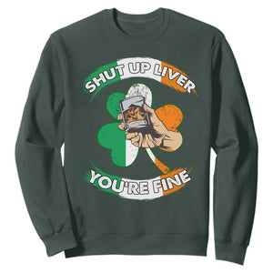 Funny St. Patricks Day Sweatshirt Shut Up Liver You're Fine Drinking Team Squad TS02 Dark Forest Green Printyourwear
