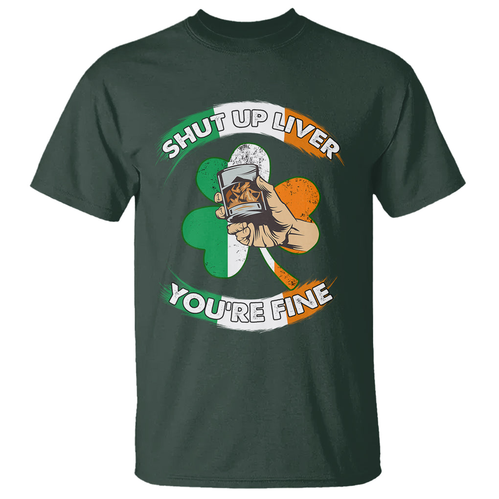 Funny St. Patricks Day T Shirt Shut Up Liver You're Fine Drinking Team Squad TS02 Dark Forest Green Printyourwear