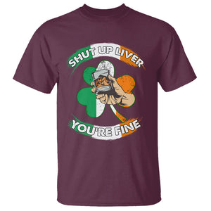 Funny St. Patricks Day T Shirt Shut Up Liver You're Fine Drinking Team Squad TS02 Maroon Printyourwear