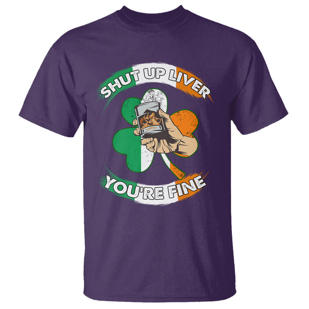 Funny St. Patricks Day T Shirt Shut Up Liver You're Fine Drinking Team Squad TS02 Purple Printyourwear