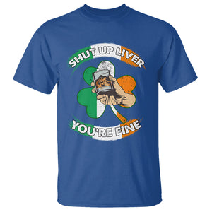 Funny St. Patricks Day T Shirt Shut Up Liver You're Fine Drinking Team Squad TS02 Royal Blue Printyourwear