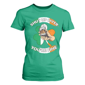 Funny St Patricks Day T Shirt For Women Shut Up Liver You're Fine Drinking Team Squad TS02 Irish Green Print Your Wear