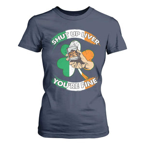 Funny St Patricks Day T Shirt For Women Shut Up Liver You're Fine Drinking Team Squad TS02 Navy Print Your Wear