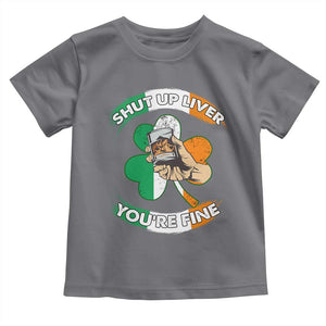 Funny St Patricks Day Toddler T Shirt Shut Up Liver You're Fine Drinking Team Squad TS02 Charcoal Print Your Wear