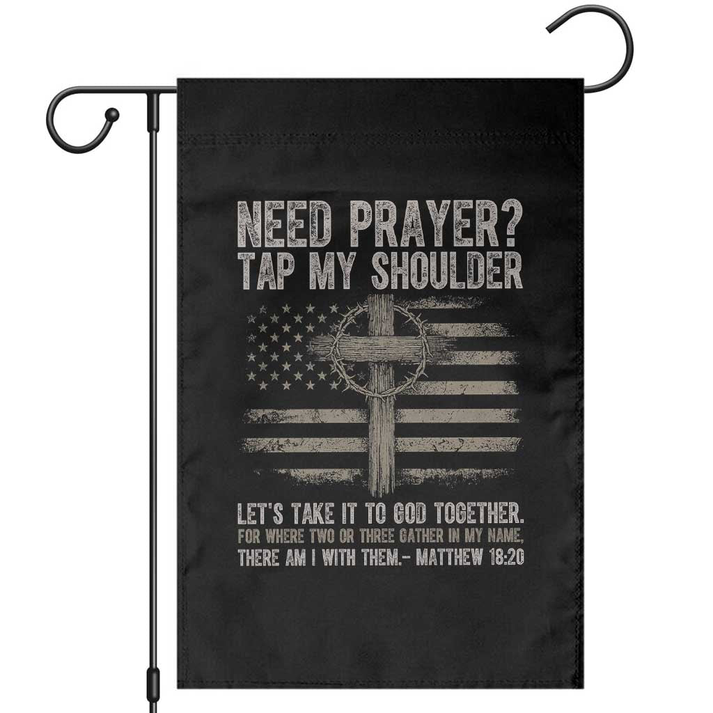 Need Prayer Tap My Shoulder Christian Patriotic Garden Flag American Flag Cross Crown of Thorns Matthew 18:20 TS02 Black Print Your Wear
