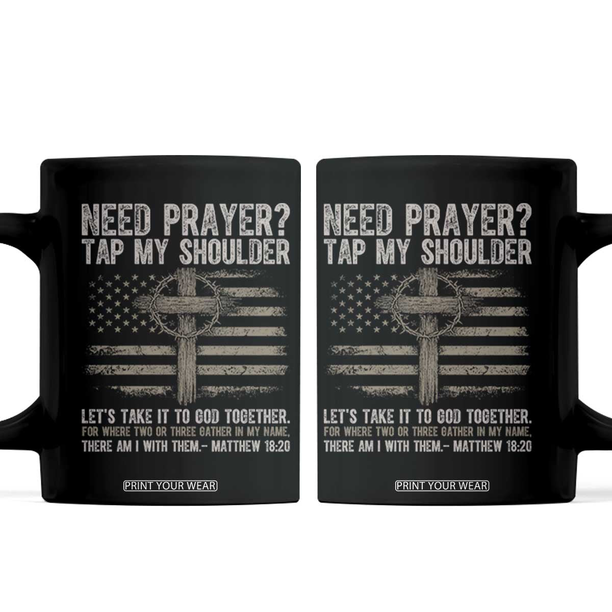 Need Prayer Tap My Shoulder Christian Patriotic Coffee Mug American Flag Cross Crown of Thorns Matthew 18:20 TS02 Black Print Your Wear