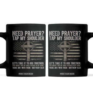 Need Prayer Tap My Shoulder Christian Patriotic Coffee Mug American Flag Cross Crown of Thorns Matthew 18:20 TS02 Black Print Your Wear